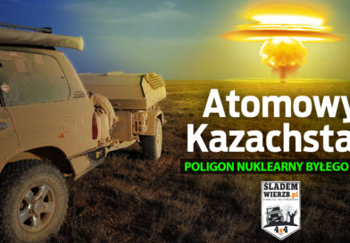 Atomowy Kazachstan – poligon byłego ZSRR – mapa